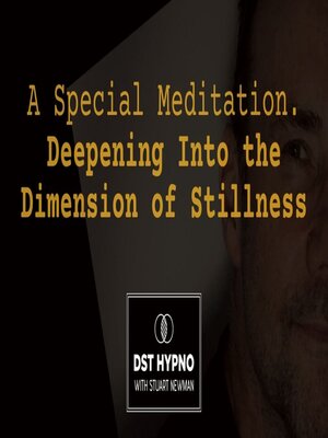 cover image of A Special Meditation--Deepening Into the Dimension of Stillness--A guided meditation--DST Hypno with Stu Newman